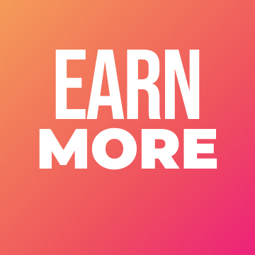 EARN MORE