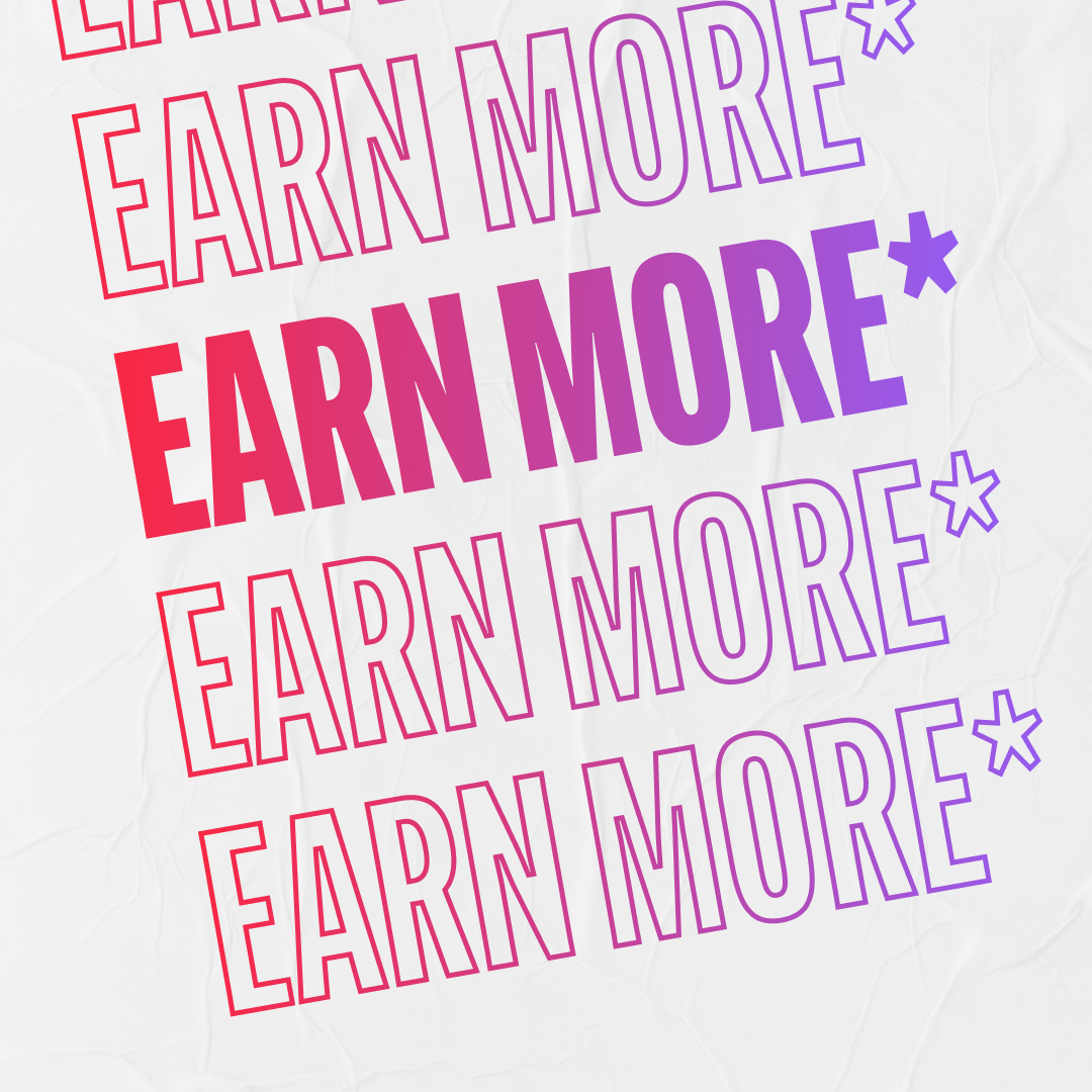 Earn More*