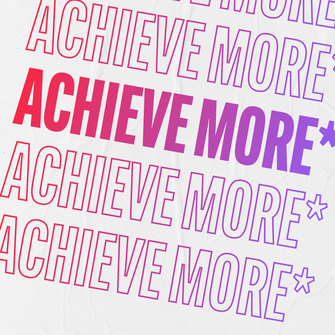 Achieve More*