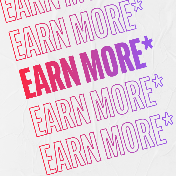 Earn More*